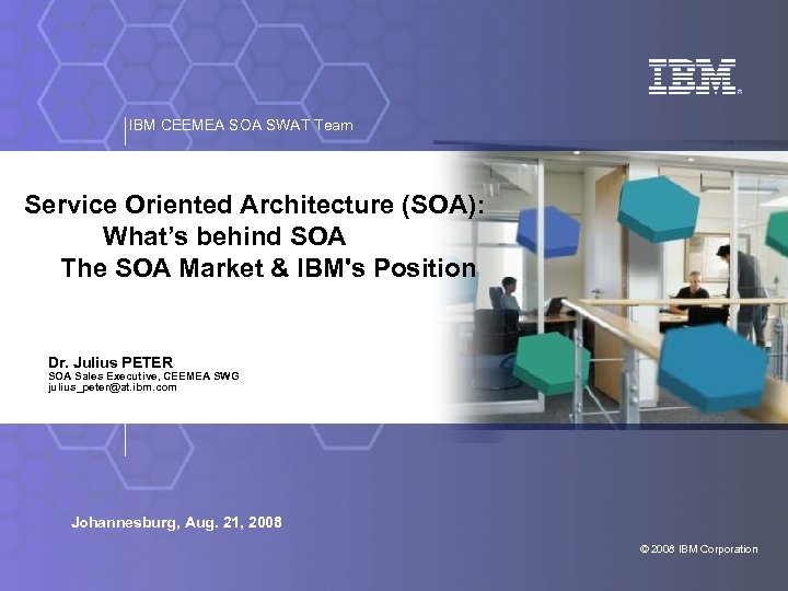 IBM CEEMEA SOA SWAT Team Service Oriented Architecture (SOA): What’s behind SOA The SOA