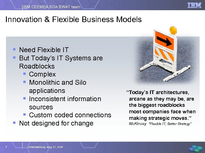 IBM CEEMEA SOA SWAT team Innovation & Flexible Business Models § Need Flexible IT