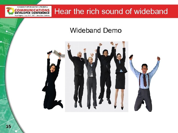 Hear the rich sound of wideband Wideband Demo 35 