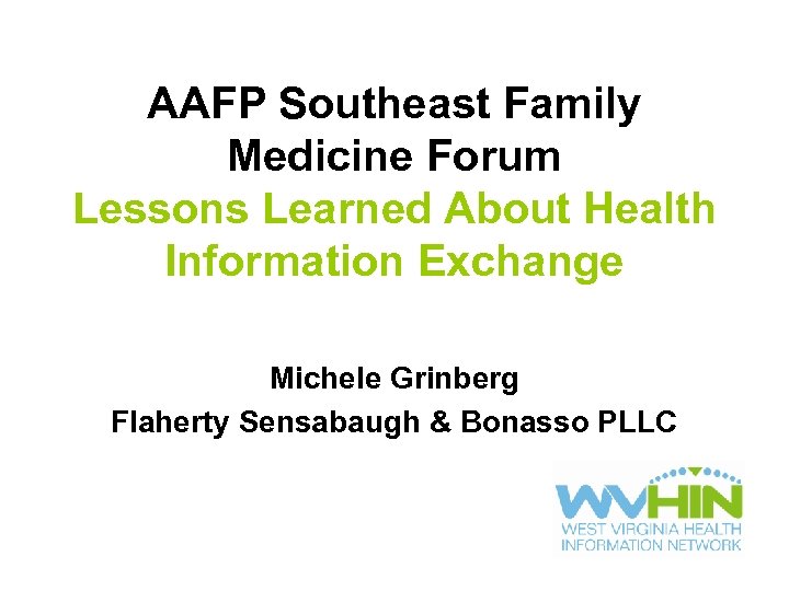 AAFP Southeast Family Medicine Forum Lessons Learned About Health Information Exchange Michele Grinberg Flaherty