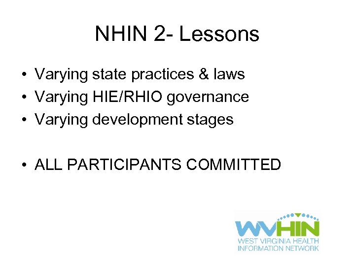 NHIN 2 - Lessons • Varying state practices & laws • Varying HIE/RHIO governance