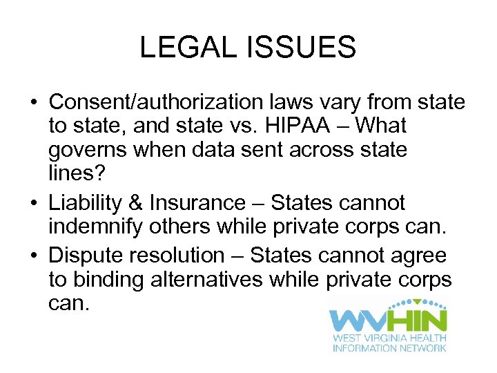 LEGAL ISSUES • Consent/authorization laws vary from state to state, and state vs. HIPAA