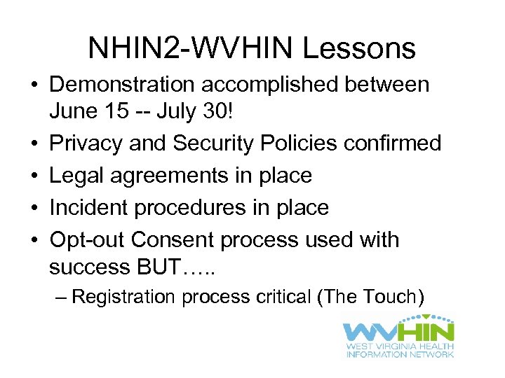 NHIN 2 -WVHIN Lessons • Demonstration accomplished between June 15 -- July 30! •