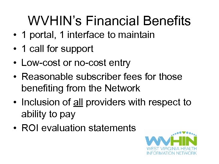 WVHIN’s Financial Benefits • • 1 portal, 1 interface to maintain 1 call for