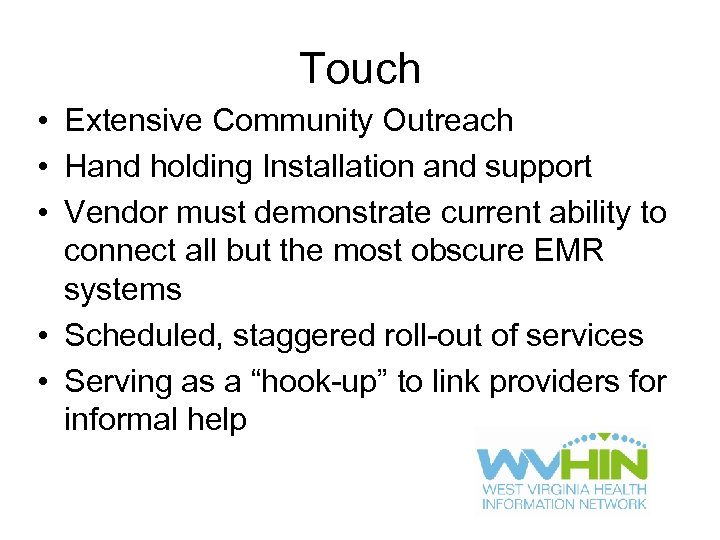 Touch • Extensive Community Outreach • Hand holding Installation and support • Vendor must