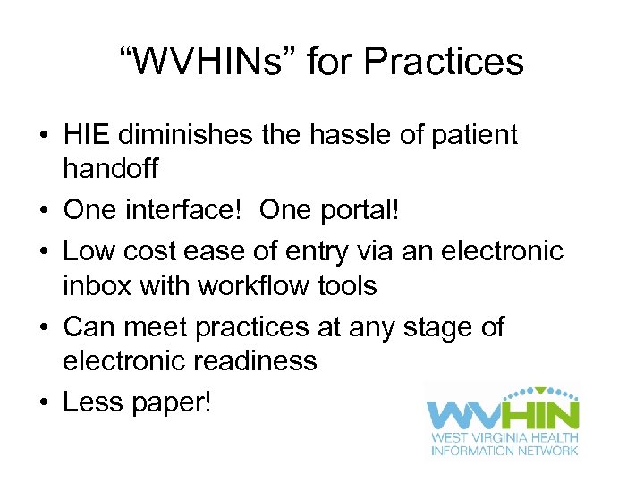 “WVHINs” for Practices • HIE diminishes the hassle of patient handoff • One interface!