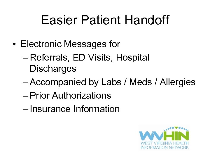 Easier Patient Handoff • Electronic Messages for – Referrals, ED Visits, Hospital Discharges –