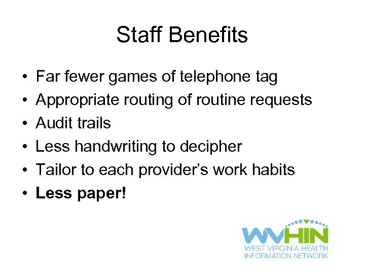 Staff Benefits • • • Far fewer games of telephone tag Appropriate routing of