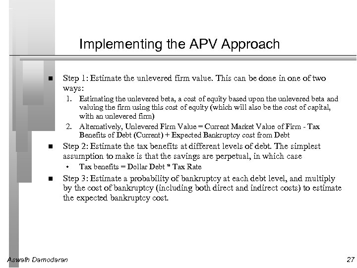 Implementing the APV Approach Step 1: Estimate the unlevered firm value. This can be