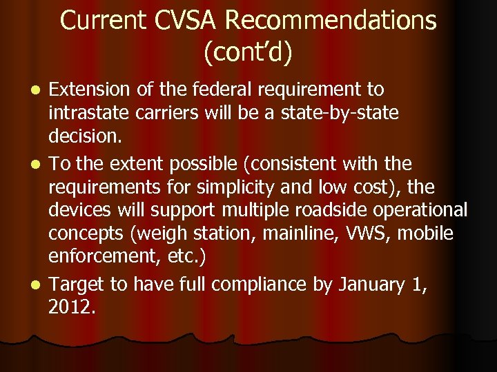 Current CVSA Recommendations (cont’d) Extension of the federal requirement to intrastate carriers will be