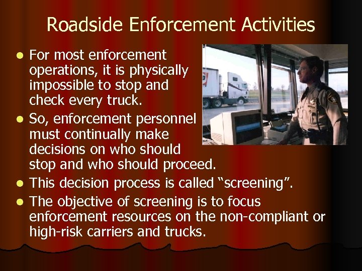 Roadside Enforcement Activities For most enforcement operations, it is physically impossible to stop and