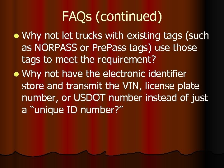 FAQs (continued) l Why not let trucks with existing tags (such as NORPASS or