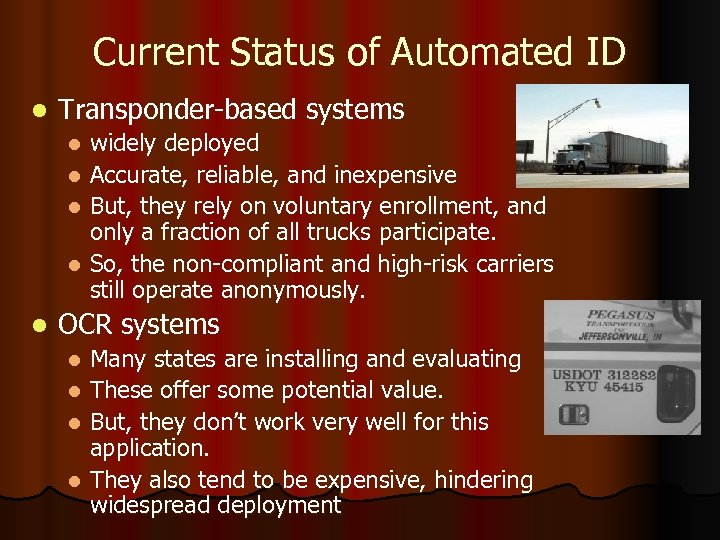 Current Status of Automated ID l Transponder-based systems widely deployed l Accurate, reliable, and