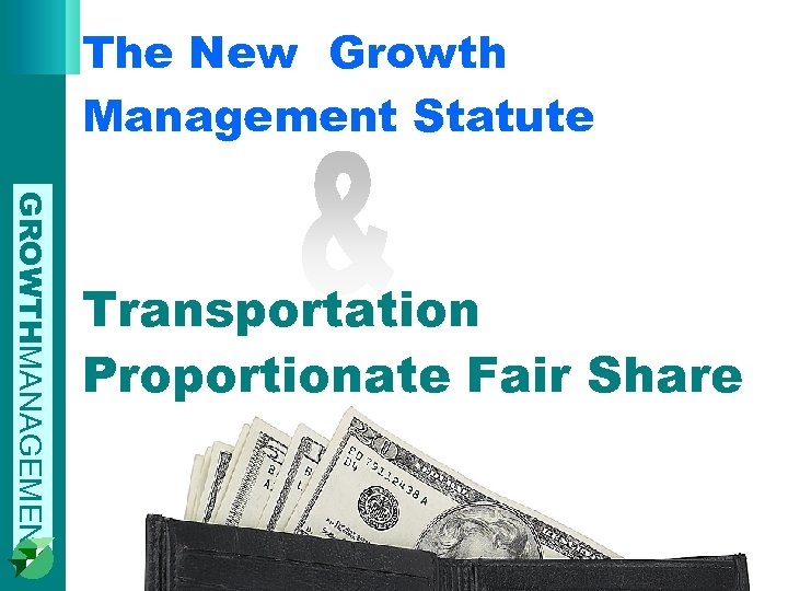 The New Growth Management Statute GROWTHMANAGEMENT Transportation Proportionate Fair Share 