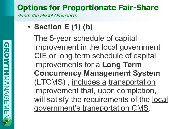 Options for Proportionate Fair-Share (From the Model Ordinance) GROWTHMANAGEMENT • Section E (1) (b)