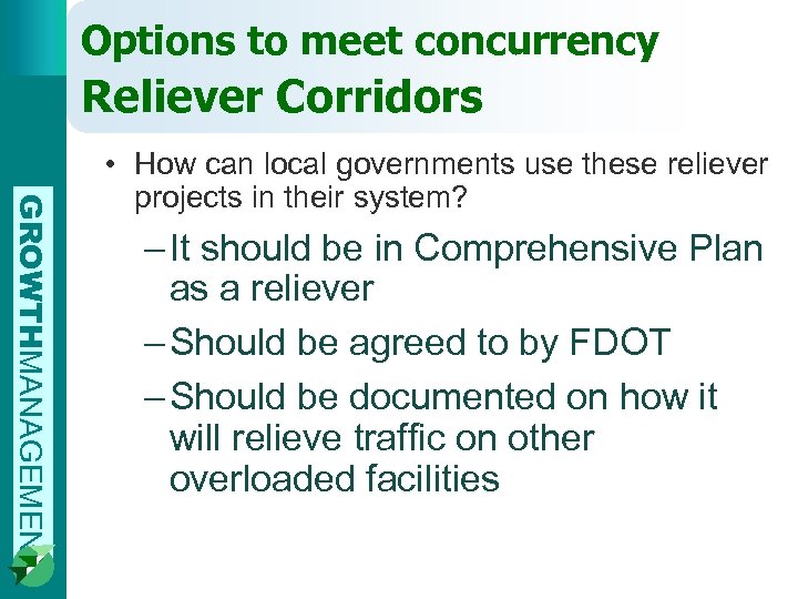 Options to meet concurrency Reliever Corridors GROWTHMANAGEMENT • How can local governments use these