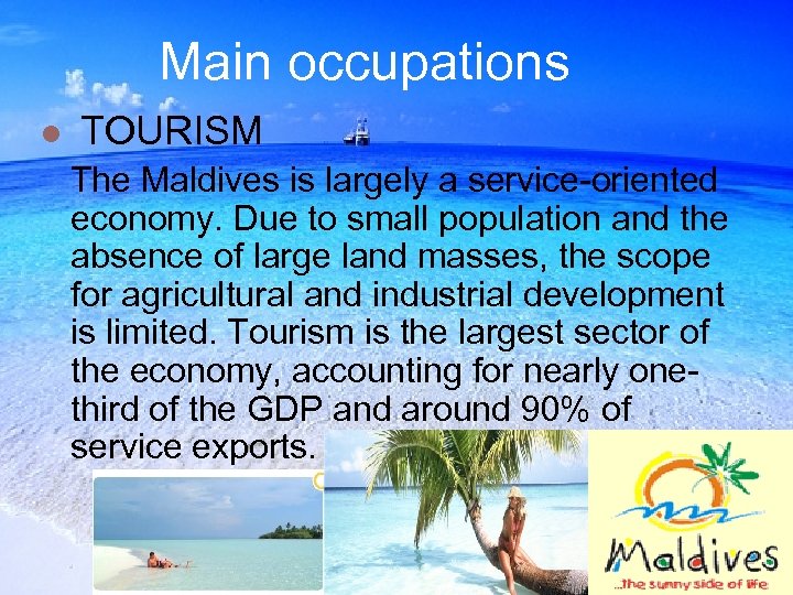 Main occupations l TOURISM The Maldives is largely a service-oriented economy. Due to small