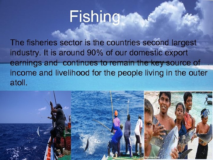 Fishing The fisheries sector is the countries second largest industry. It is around 90%