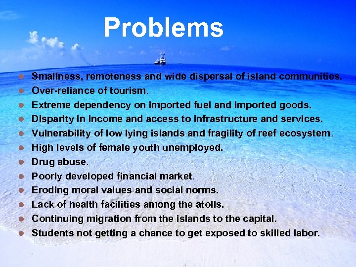 Problems l l l Smallness, remoteness and wide dispersal of island communities. Over-reliance of