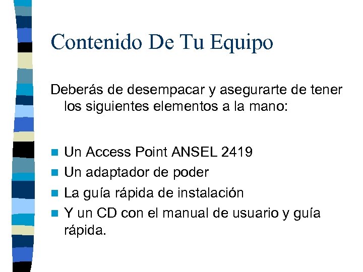 Contenido De Tu Equipo Deberás de desempacar y asegurarte de tener los siguientes elementos
