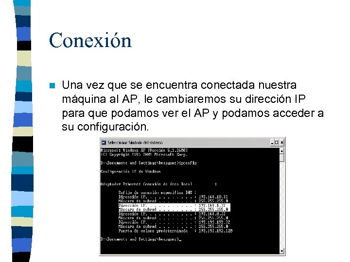 Conexión n Una vez que se encuentra conectada nuestra máquina al AP, le cambiaremos