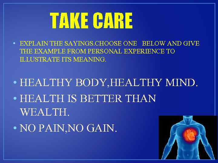 TAKE CARE • EXPLAIN THE SAYINGS. CHOOSE ONE BELOW AND GIVE THE EXAMPLE FROM