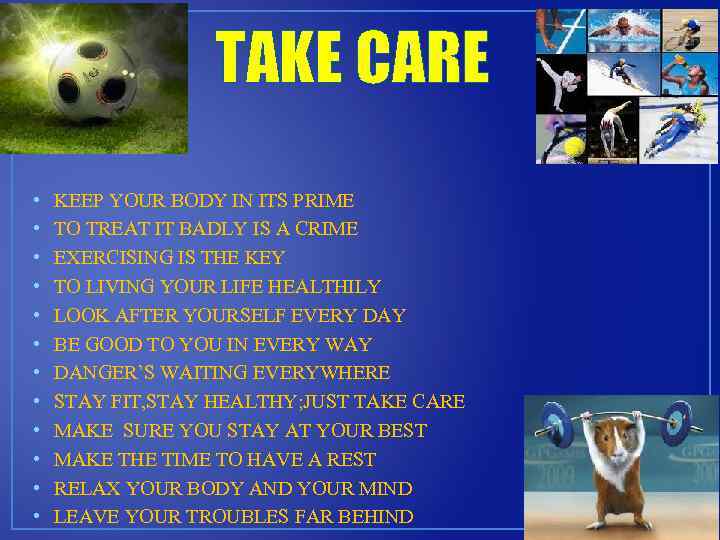 TAKE CARE • • • KEEP YOUR BODY IN ITS PRIME TO TREAT IT