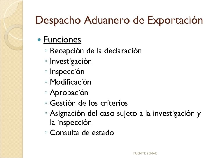 Despacho Aduanero de Exportación Funciones ◦ ◦ ◦ ◦ Recepción de la declaración Investigación