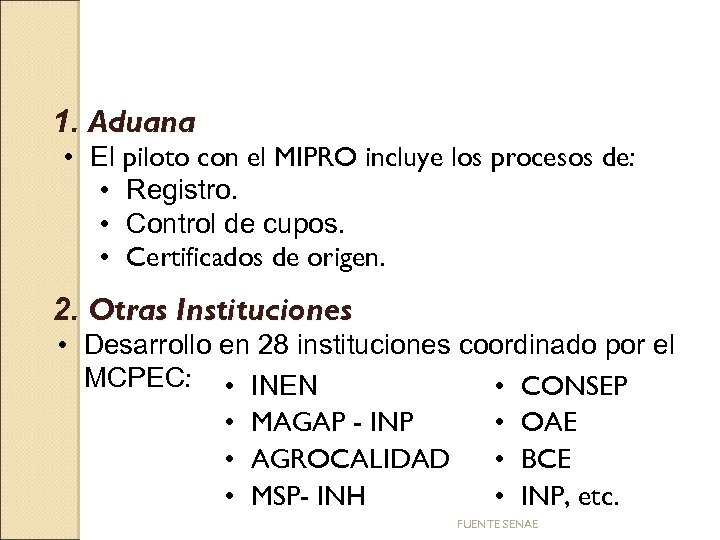 1. Aduana • El piloto con el MIPRO incluye los procesos de: • Registro.