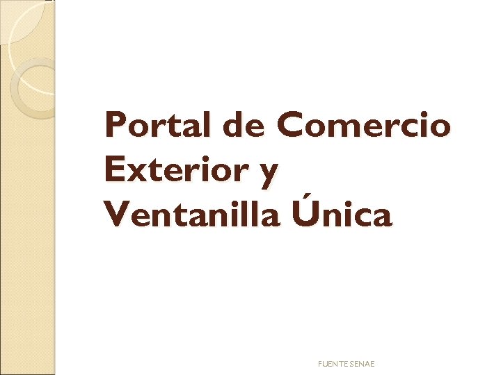 Portal de Comercio Exterior y Ventanilla Única FUENTE SENAE 