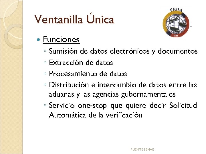 Ventanilla Única Funciones ◦ Sumisión de datos electrónicos y documentos ◦ Extracción de datos