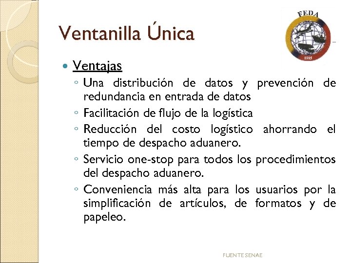 Ventanilla Única Ventajas ◦ Una distribución de datos y prevención de redundancia en entrada