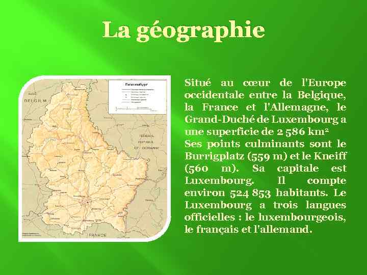 La géographie Situé au cœur de l'Europe occidentale entre la Belgique, la France et