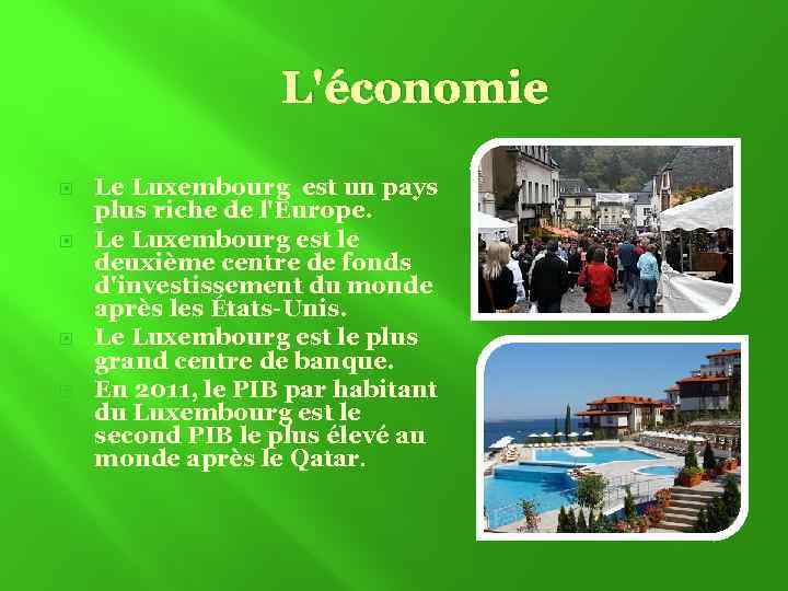 L'économie Le Luxembourg est un pays plus riche de l'Europe. Le Luxembourg est le