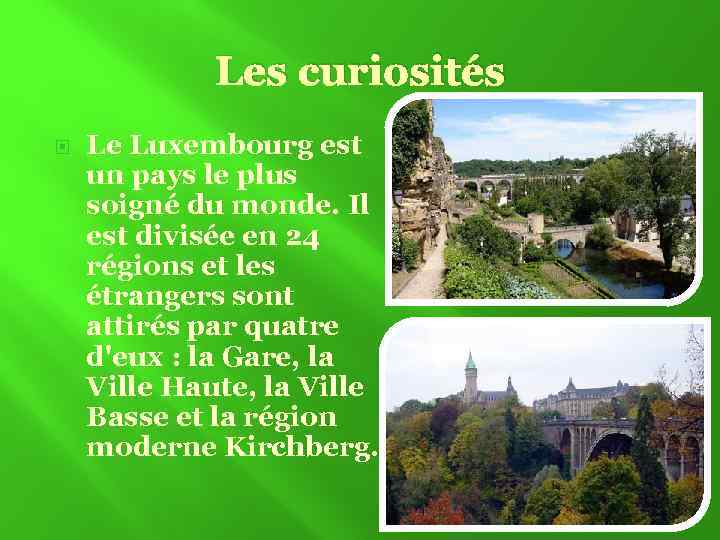 Les curiosités Le Luxembourg est un pays le plus soigné du monde. Il est