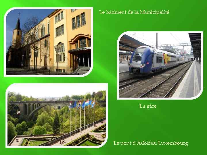 Le bâtiment de la Municipalité La gâre Le pont d'Adolf au Luxembourg 