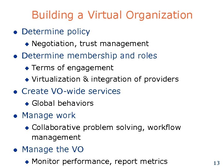 Building a Virtual Organization l Determine policy u l Negotiation, trust management Determine membership