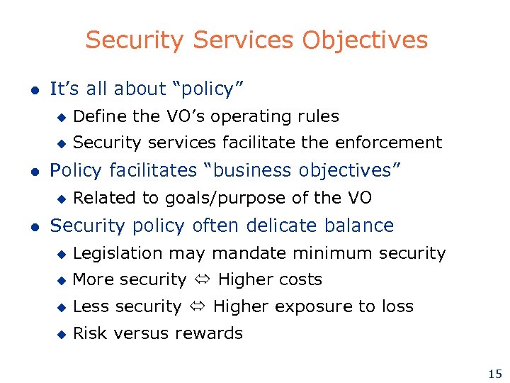 Security Services Objectives l It’s all about “policy” u u l Define the VO’s