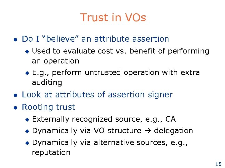 Trust in VOs l Do I “believe” an attribute assertion u u Used to