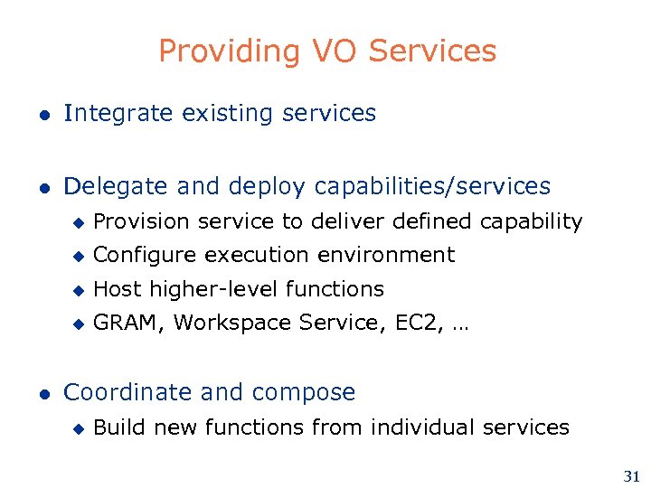 Providing VO Services l Integrate existing services l Delegate and deploy capabilities/services u u