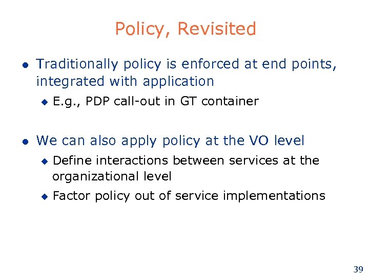 Policy, Revisited l Traditionally policy is enforced at end points, integrated with application u