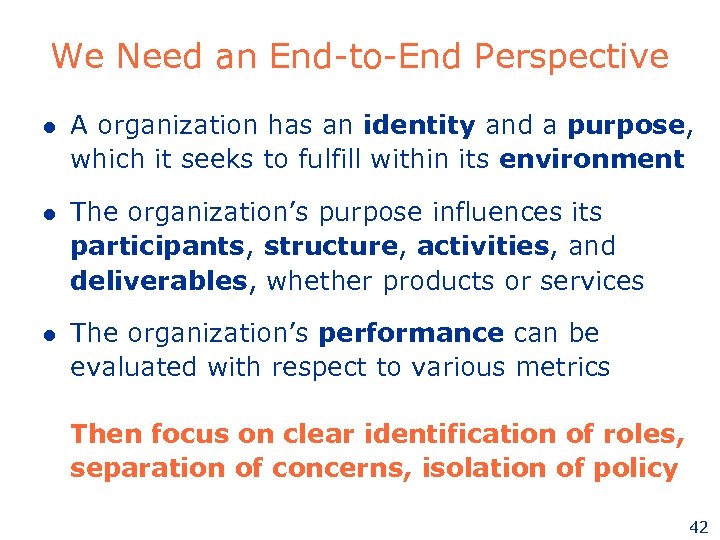 We Need an End-to-End Perspective l A organization has an identity and a purpose,