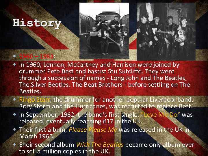 History 1960 – 1963: In 1960, Lennon, Mc. Cartney and Harrison were joined by