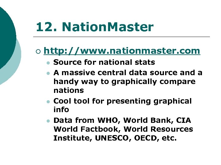 12. Nation. Master ¡ http: //www. nationmaster. com l l Source for national stats