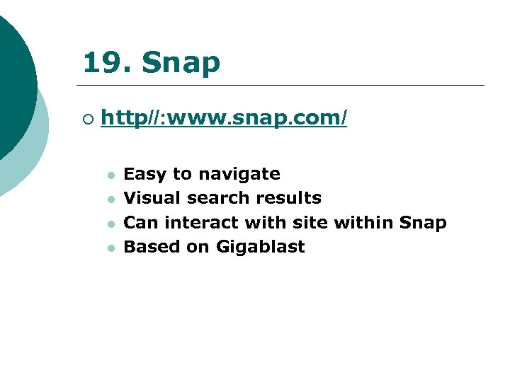 19. Snap ¡ http//: www. snap. com/ l l Easy to navigate Visual search