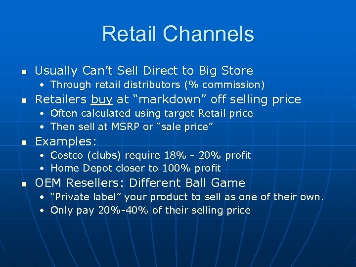 Retail Channels n Usually Can’t Sell Direct to Big Store • Through retail distributors