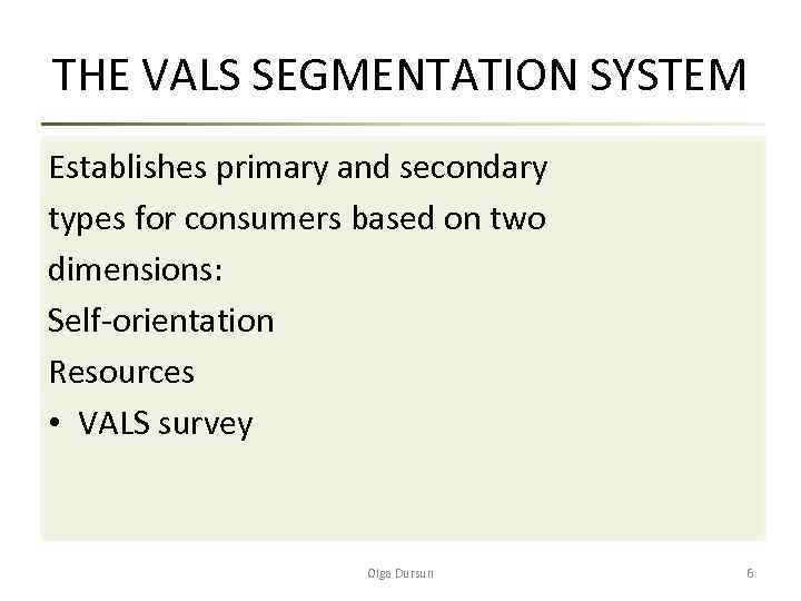 THE VALS SEGMENTATION SYSTEM Establishes primary and secondary types for consumers based on two