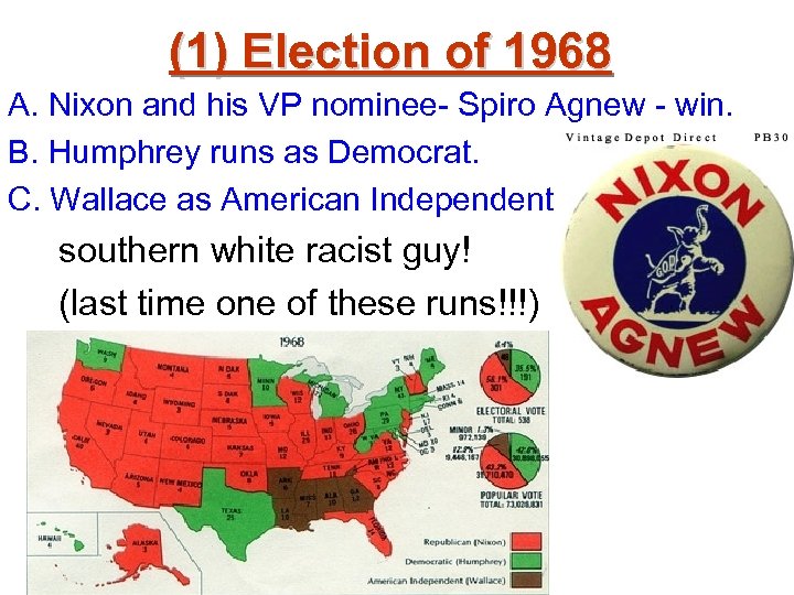 (1) Election of 1968 A. Nixon and his VP nominee- Spiro Agnew - win.