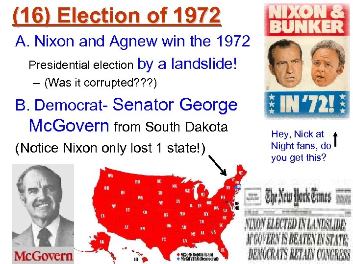 (16) Election of 1972 A. Nixon and Agnew win the 1972 Presidential election by