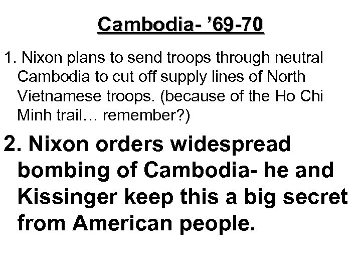 Cambodia- ’ 69 -70 1. Nixon plans to send troops through neutral Cambodia to